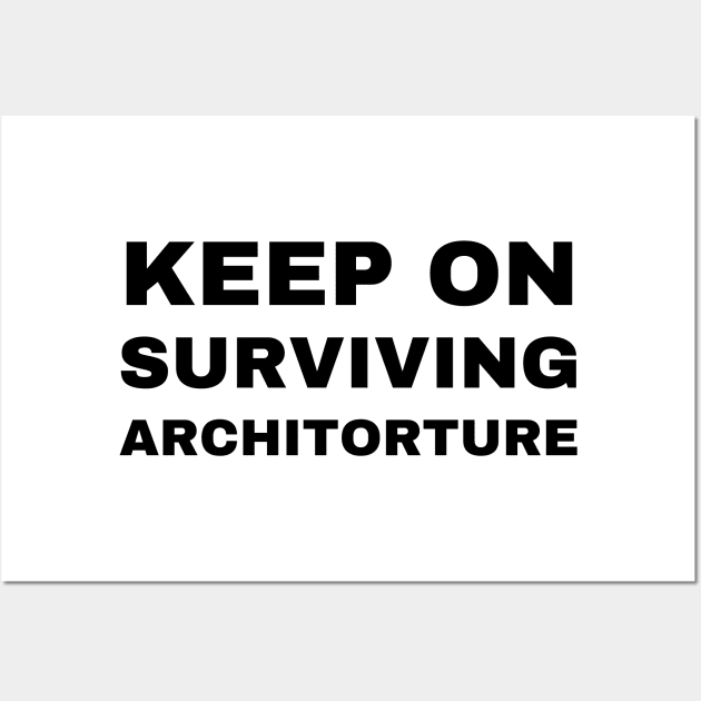 Keep on Surviving Architorture Architecture Student Wall Art by A.P.